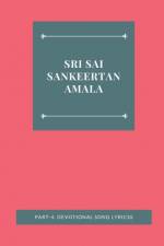 SRI SAI SANKEERTANAMALA, PART-4. DEVOTIONAL SONG LYRICSS