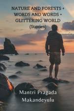 NATURE AND FORESTS + WORDS AND WORDS + GLITTERING WORLD (Stories) af Mantri Pragada Markandeyulu