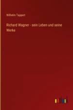 Richard Wagner - sein Leben und seine Werke af Wilhelm Tappert