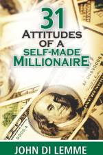 31 Attitudes of a Self-Made Millionaire af John Di Lemme