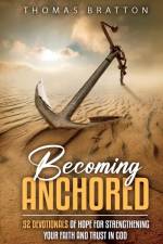 Becoming Anchored af Thomas Bratton