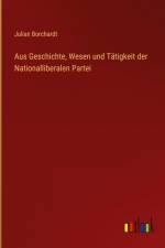 Aus Geschichte, Wesen und Tätigkeit der Nationalliberalen Partei af Julian Borchardt