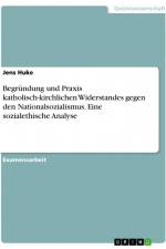 Begründung und Praxis katholisch-kirchlichen Widerstandes gegen den Nationalsozialismus. Eine sozialethische Analyse af Jens Huke