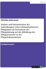 Analyse und Interpretation der Auswirkungen eines teilstandardisierten Pflegeplans als Instrument der Pflegeplanung auf die Abbildung des Pflegeprozesses in der Pflegedokumentation af Christian Ackermann
