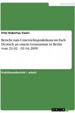 Bericht zum Unterrichtspraktikum im Fach Deutsch an einem Gymnasium in Berlin vom 23.02. - 01.04.2009 af Fritz Hubertus Vaziri