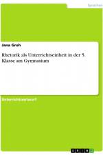 Rhetorik als Unterrichtseinheit in der 5. Klasse am Gymnasium af Jana Groh