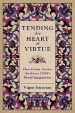 Tending the Heart of Virtue af Vigen Guroian