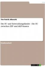 Die EU und Entwicklungsländer - Die EU zwischen EEF und AKP-Staaten af Tim Patrik Albrecht