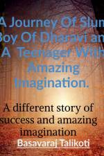 A Journey Of Slum Boy Of Dharavi and A Teenager With Amazing Imagination. af Basavaraj Kareppa