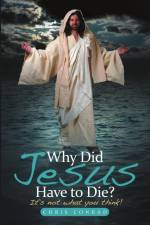 Why Did Jesus Have to Die? af Chris Conrad
