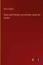 Reise nach Persien und und dem Lande der Kurden af Moritz Wagner