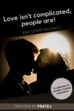 Love isn't complicated, people are! af Pratej