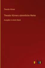 Theodor Körners sämmtliche Werke af Theodor Korner