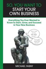 So, You Want to Start Your Own Business af Michael Yasny