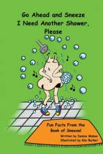 Go Ahead and Sneeze. I Need Another Shower, Please! af Denise Mabee