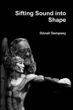 Sifting Sound into Shape af Dónall Dempsey