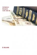 TITHING MAKES YOU RICH af D. Sujan
