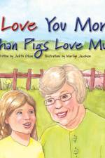 I Love You More Than Pigs Love Mud af Judith Olson