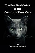 The Practical Guide to the Control of Feral Cats af Stephen Vantassel