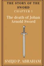The story of the Sword Chapter 1 - The death of Johan Arnold Sword af Smijo P.