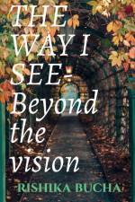 THE WAY I SEE-Beyond the vision af Rishika Bucha