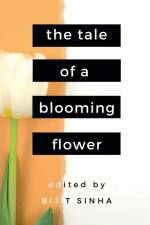 The Tale of a Blooming Flower af Bijit Sinha
