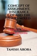CONCEPT OF ASSIGNMENT, INSURANCE LAW AND THE ISSUES MIXED UP af Tanish Arora