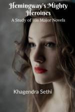 Hemingway's Mighty Heroines af Khagendra Sethi