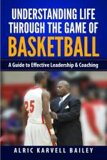 Understanding Life through the Game of Basketball af Alric Karvell Bailey