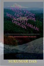 All Vedic Hindu Gods are of Mesopotamian Origin af Sukumar Das