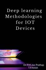 Deep learning Methodologies for IOT Devices af Anish T