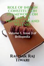 ROLE OF INDIAN CONSTITUTION FRAMEWORK ON LABOUR PROTECTION AND WELFARE af Raunak Raj
