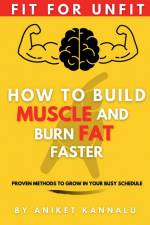How to Build Muscle and Burn Fat Faster af Aniket Kannalu