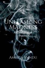 Unleashing Madness af Ambica Kundu