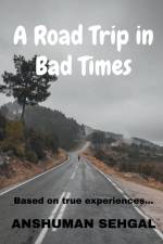 A Road Trip in Bad times af Anshuman Sehgal