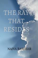 THE RAY THAT RESIDES af Najva Basheer