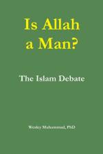 Is Allah a Man? The Islam Debate af Wesley Muhammad