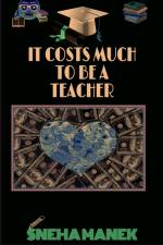 IT COSTS MUCH TO BE A TEACHER af Sneha Manek