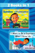Sunday is Funday & I Want to Be a Superhero When I Grow Up 2 Books in 1 af Aleisha Marie Kelly