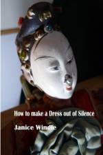 How to Make a Dress out of Silence af Janice Windle