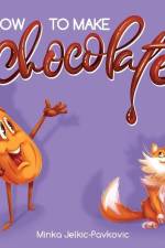 How to Make Chocolate af Minka Jelkic-Pavkovic