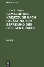 J. Chr. L. Haken: Gemälde der Kreuzzüge nach Palästina zur Befreiung des heiligen Grabes. Band 2 af J. Chr. L. Haken