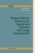 Robust Kalman Filtering for Signals and Systems with Large Uncertainties af Ian Richard Petersen
