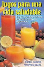 Jugos Para Una Vida Saludable: Una Guia Para Obtener El Maximo Beneficio de Las Frutas Y Los Vegetales Frescos = Juicing for Life af Cherie Calbom