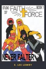 Faith Force: Never Falter af E. Lee Lowry