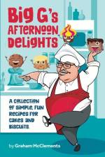 Big G's Afternoon Delights: A collection of simple, fun recipes for cakes and biscuits af Graham McClements