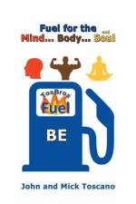 Fuel for the Mind, Body, and Soul af John Toscano