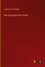 Das Einmachen der Früchte af Ludovica von Pröpper