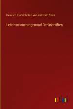 Lebenserinnerungen und Denkschriften af Heinrich Friedrich Karl vom und zum Stein