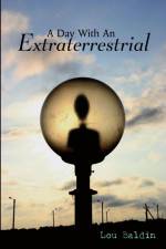 A Day With An Extraterrestrial af Lou Baldin